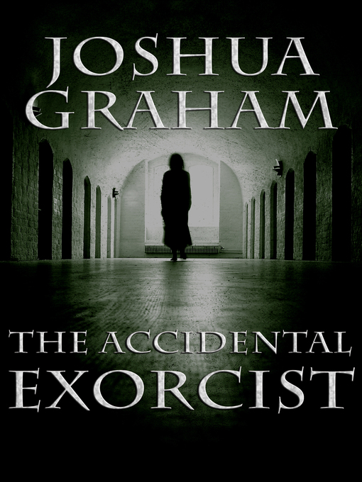 Title details for The Accidental Exorcist by Joshua Graham - Wait list